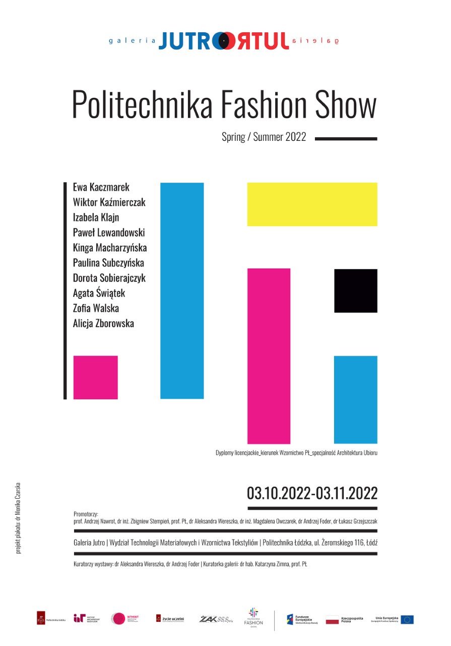 Szanowni Państwo,  w imieniu Dziekan Wydziału Technologii Materiałowych i Wzornictwa Tekstyliów Prof. dr. hab. inż. Katarzyny Grabowskiej, autorów i organizatorów serdecznie zapraszam na wystawę:     Politechnika Fashion Show  Spring / Summer 2022  Dyplomy  licencjackie_ kierunek Wzornictwo PŁ_ specjalność: Architektura Ubioru     