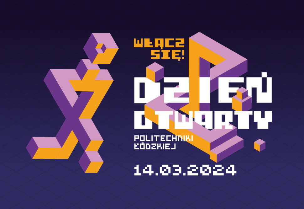 Dzień Otwarty PŁ – Włącz się! Zapraszamy na Wydział 14 marca 2024r.
