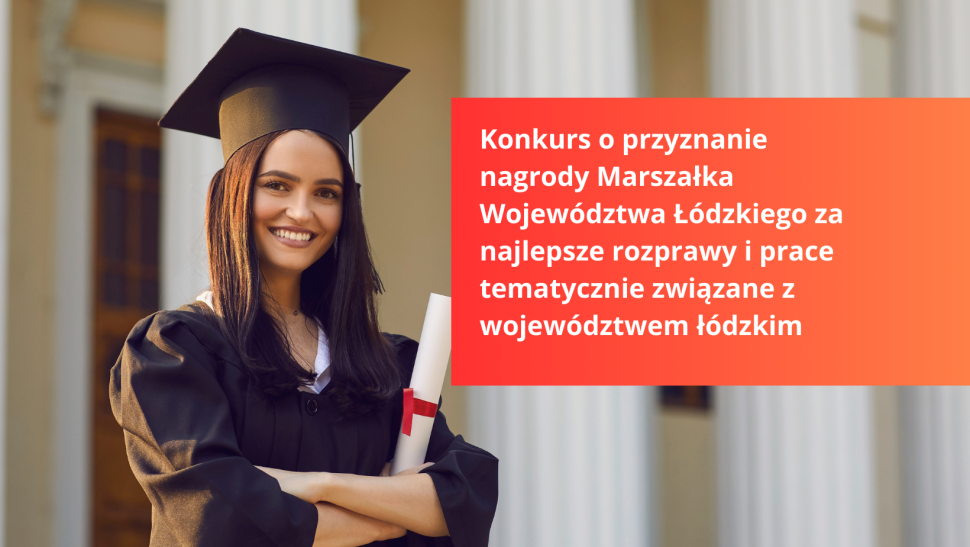  Konkurs o przyznanie nagrody Marszałka Województwa Łódzkiego za najlepsze rozprawy i prace tematycznie związane z województwem łódzkim